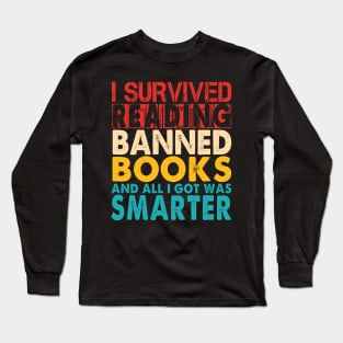 I Survived Reading I Survived Reading And All I Got Was Smarter Long Sleeve T-Shirt